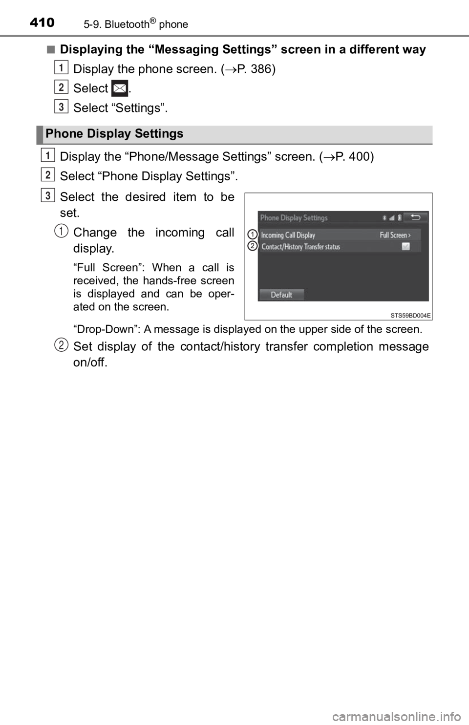 TOYOTA TACOMA 2019 Owners Manual (in English) 4105-9. Bluetooth® phone
■Displaying the “Messaging Settings” screen in a different wayDisplay the phone screen. ( P. 3 8 6 )
Select .
Select “Settings”.
Display the “Phone/Messag e TOYOTA TACOMA 2019 Owners Manual (in English) 4105-9. Bluetooth® phone
■Displaying the “Messaging Settings” screen in a different wayDisplay the phone screen. ( P. 3 8 6 )
Select .
Select “Settings”.
Display the “Phone/Messag e