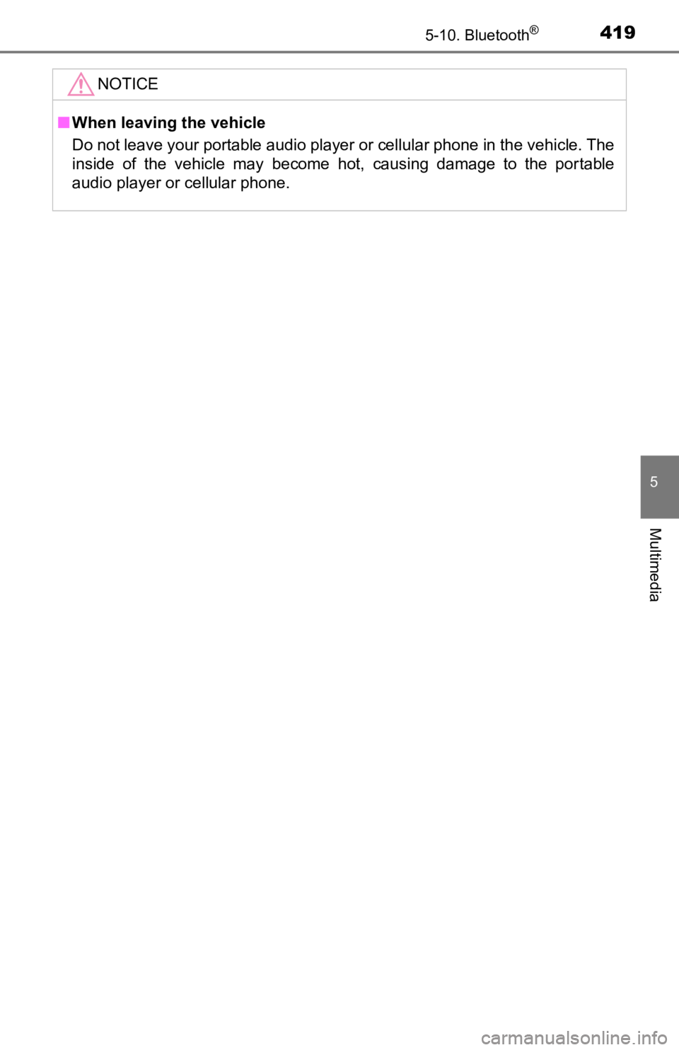 TOYOTA TACOMA 2019 Owners Manual (in English) 4195-10. Bluetooth®
5
Multimedia
NOTICE
■When leaving the vehicle
Do not leave your portable audio player or cellular phone in the vehicle. The
inside of the vehicle may become hot, causing TOYOTA TACOMA 2019 Owners Manual (in English) 4195-10. Bluetooth®
5
Multimedia
NOTICE
■When leaving the vehicle
Do not leave your portable audio player or cellular phone in the vehicle. The
inside of the vehicle may become hot, causing