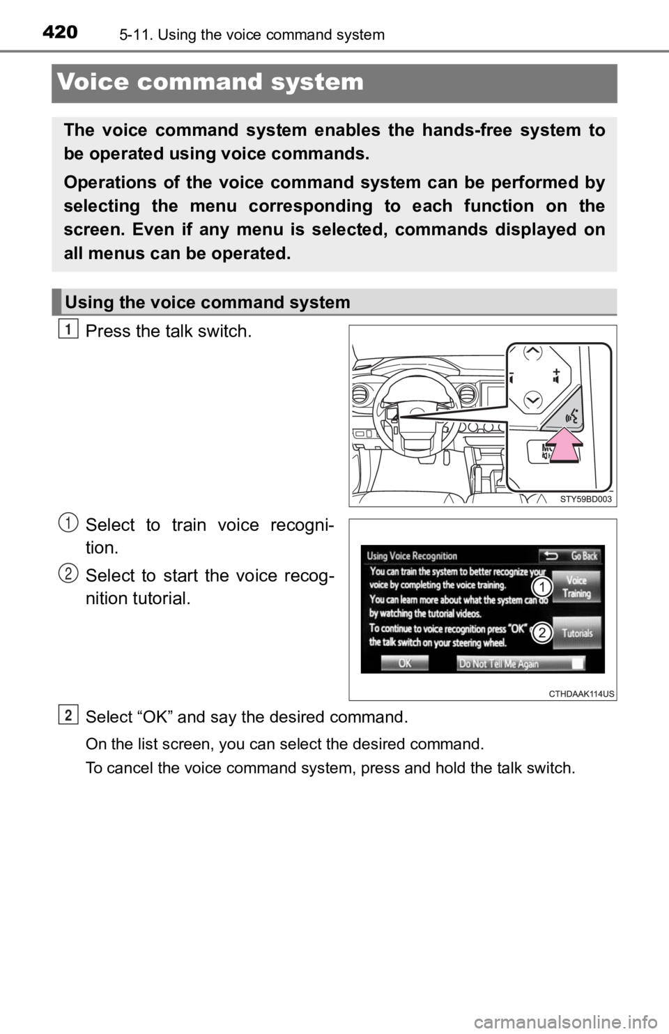 TOYOTA TACOMA 2019 Owners Manual (in English) 4205-11. Using the voice command system
Voice command system
Press the talk switch.
Select to train voice recogni-
tion.
Select to start the voice recog-
nition tutorial.
Select “OK” and TOYOTA TACOMA 2019 Owners Manual (in English) 4205-11. Using the voice command system
Voice command system
Press the talk switch.
Select to train voice recogni-
tion.
Select to start the voice recog-
nition tutorial.
Select “OK” and