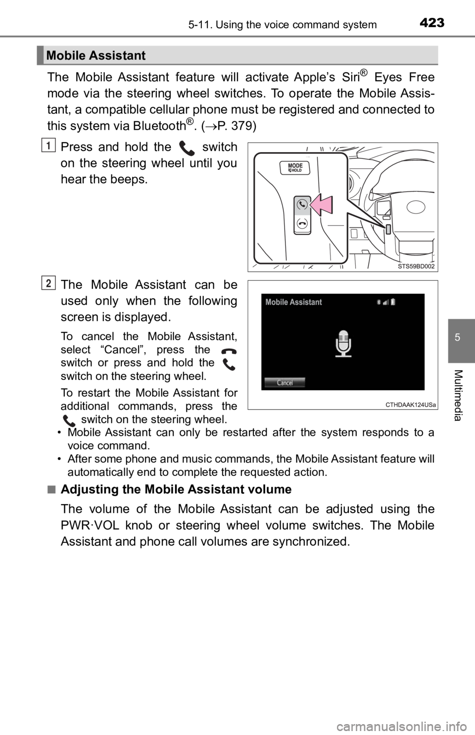 TOYOTA TACOMA 2019 Owners Manual (in English) 4235-11. Using the voice command system
5
Multimedia
The Mobile Assistant feature will activate Apple’s Siri® Eyes Free
mode via the steering wheel switches. To operate the Mobile TOYOTA TACOMA 2019 Owners Manual (in English) 4235-11. Using the voice command system
5
Multimedia
The Mobile Assistant feature will activate Apple’s Siri® Eyes Free
mode via the steering wheel switches. To operate the Mobile