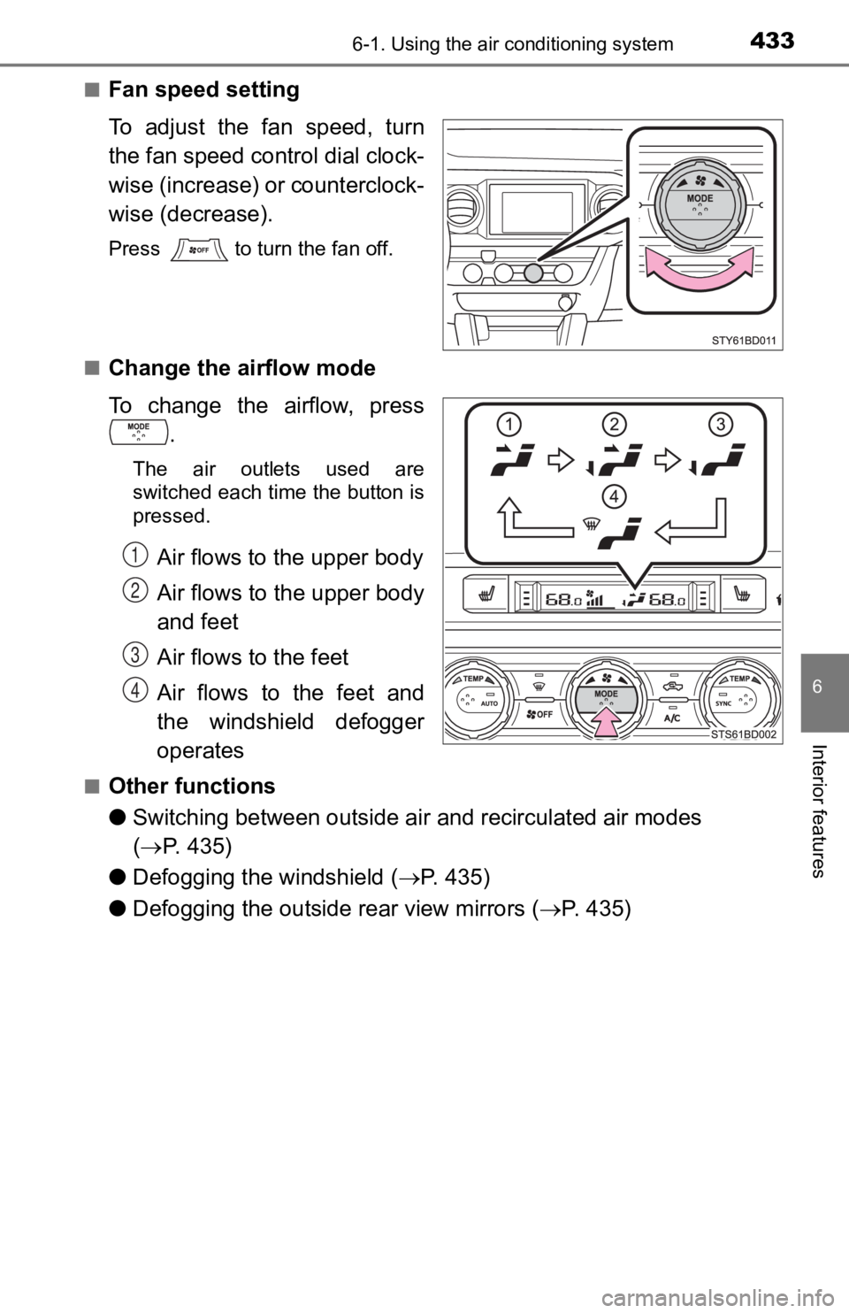 TOYOTA TACOMA 2019 Owners Manual (in English) 4336-1. Using the air conditioning system
6
Interior features
■Fan speed setting
To adjust the fan speed, turn
the fan speed control dial clock-
wise (increase) or counterclock-
wise (decrease) TOYOTA TACOMA 2019 Owners Manual (in English) 4336-1. Using the air conditioning system
6
Interior features
■Fan speed setting
To adjust the fan speed, turn
the fan speed control dial clock-
wise (increase) or counterclock-
wise (decrease)