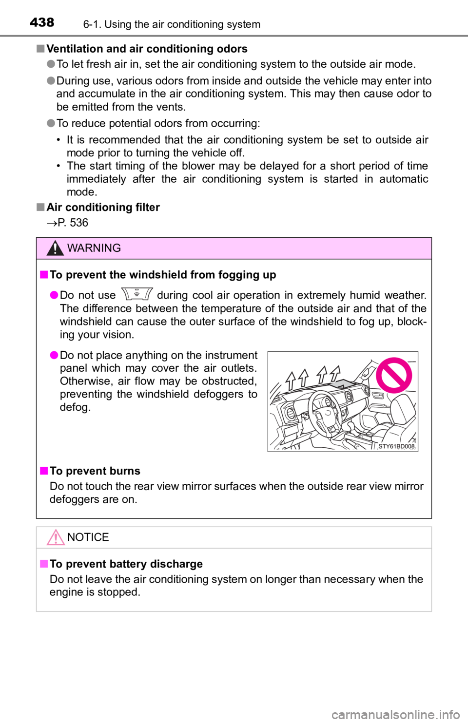 TOYOTA TACOMA 2019 Owners Manual (in English) 4386-1. Using the air conditioning system
■Ventilation and air conditioning odors
●To let fresh air in, set the air conditioning system to the outside air mode.
● During use, various odors from TOYOTA TACOMA 2019 Owners Manual (in English) 4386-1. Using the air conditioning system
■Ventilation and air conditioning odors
●To let fresh air in, set the air conditioning system to the outside air mode.
● During use, various odors from