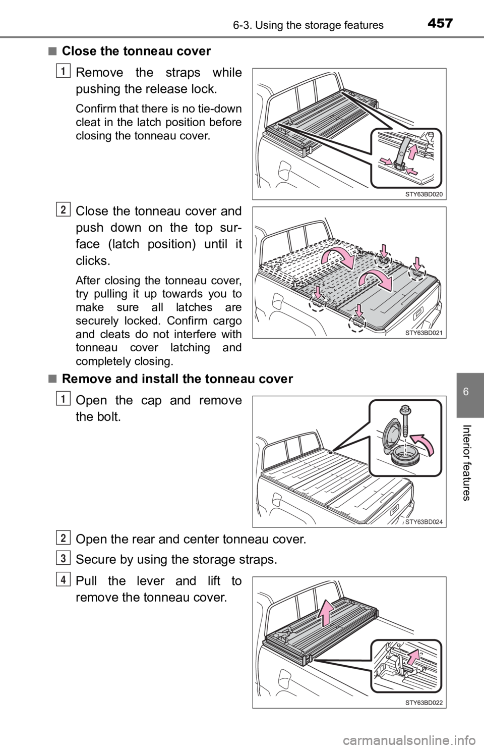 TOYOTA TACOMA 2019  Owners Manual (in English) 4576-3. Using the storage features
6
Interior features
■Close the tonneau cover
Remove the straps while
pushing the release lock.
Confirm that there is no tie-down
cleat  in  the  latch  position  b