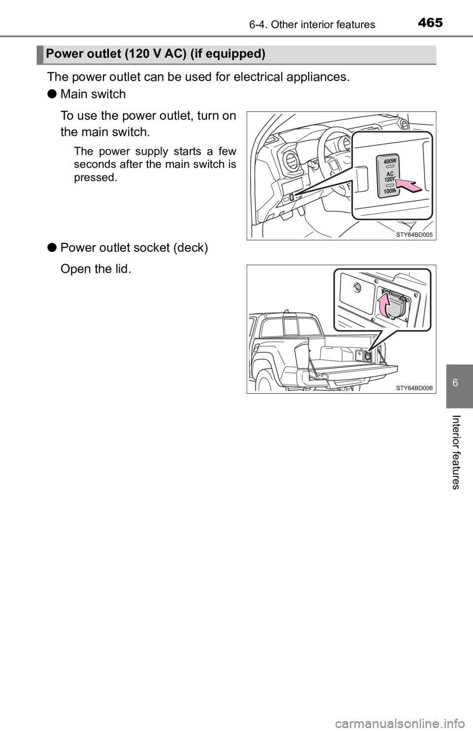 TOYOTA TACOMA 2019 Owners Manual (in English) 4656-4. Other interior features
6
Interior features
The power outlet can be used for electrical appliances.
● Main switch
To use the power outlet, turn on
the main switch.
The power supply start TOYOTA TACOMA 2019 Owners Manual (in English) 4656-4. Other interior features
6
Interior features
The power outlet can be used for electrical appliances.
● Main switch
To use the power outlet, turn on
the main switch.
The power supply start