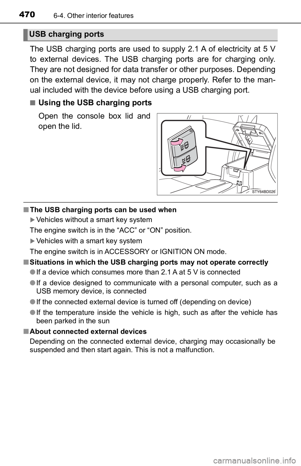 TOYOTA TACOMA 2019 Owners Manual (in English) 4706-4. Other interior features
The USB charging ports are used to supply 2.1 A of electricity at 5 V
to external devices. The USB c harging ports are for charging on ly.
They are not TOYOTA TACOMA 2019 Owners Manual (in English) 4706-4. Other interior features
The USB charging ports are used to supply 2.1 A of electricity at 5 V
to external devices. The USB c harging ports are for charging on ly.
They are not