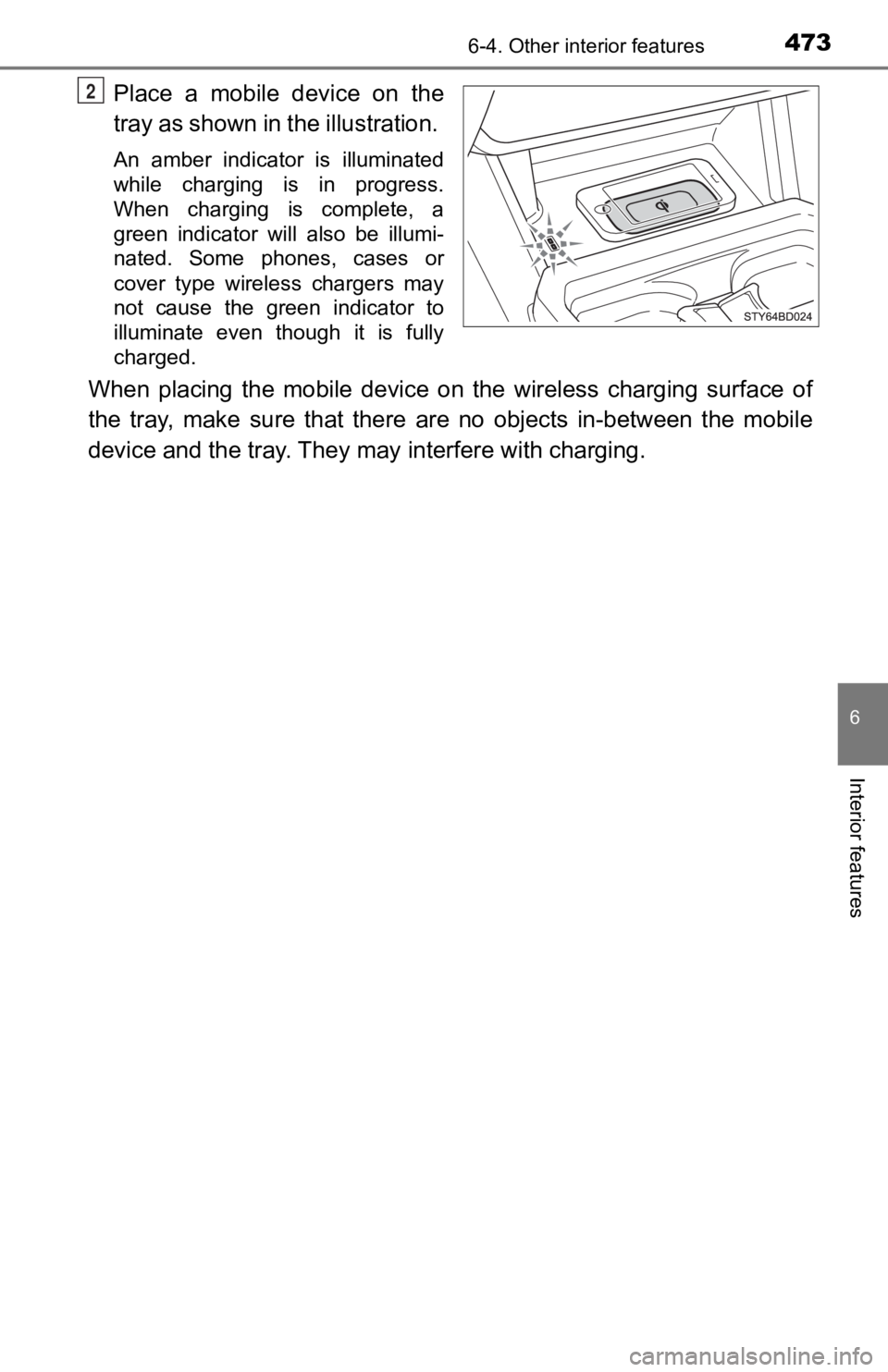 TOYOTA TACOMA 2019 Owners Manual (in English) 4736-4. Other interior features
6
Interior features
Place a mobile device on the
tray as shown in the illustration.
An amber indicator is illuminated
while charging is in progress.
When TOYOTA TACOMA 2019 Owners Manual (in English) 4736-4. Other interior features
6
Interior features
Place a mobile device on the
tray as shown in the illustration.
An amber indicator is illuminated
while charging is in progress.
When