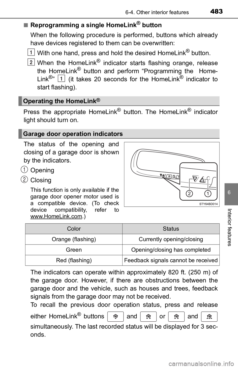 TOYOTA TACOMA 2019 Owners Manual (in English) 4836-4. Other interior features
6
Interior features
■Reprogramming a single HomeLink® button
When the following procedure is performed, buttons which alread y
have devices registered to them TOYOTA TACOMA 2019 Owners Manual (in English) 4836-4. Other interior features
6
Interior features
■Reprogramming a single HomeLink® button
When the following procedure is performed, buttons which alread y
have devices registered to them