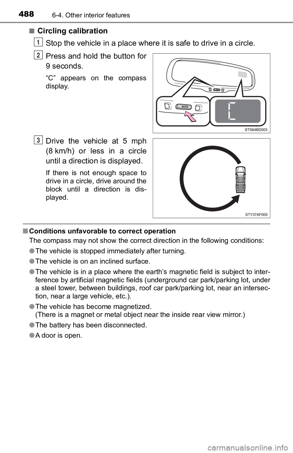 TOYOTA TACOMA 2019 Owners Manual (in English) 4886-4. Other interior features
■Circling calibrationStop the vehicle in a place where it is safe to drive in a circle.
Press and hold the button for
9 seconds.
“C” appears on the compass
d TOYOTA TACOMA 2019 Owners Manual (in English) 4886-4. Other interior features
■Circling calibrationStop the vehicle in a place where it is safe to drive in a circle.
Press and hold the button for
9 seconds.
“C” appears on the compass
d