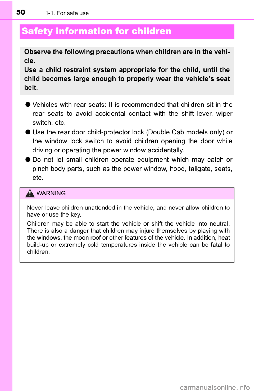 TOYOTA TACOMA 2019   (in English) Service Manual 501-1. For safe use
Safety information for children
●Vehicles  with  rear  seats:  It  is  recommended  that  children  sit  i n  the
rear  seats  to  avoid  accidental  co ntact  with  the  shift  