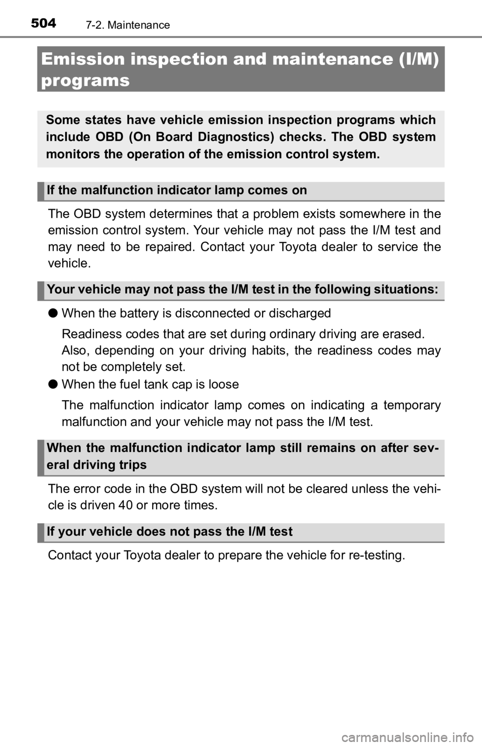 TOYOTA TACOMA 2019 Owners Manual (in English) 5047-2. Maintenance
Emission inspection and maintenance (I/M)
programs
The OBD system determines that a problem exists somewhere in th e
emission control system. Your vehicle may not pass the TOYOTA TACOMA 2019 Owners Manual (in English) 5047-2. Maintenance
Emission inspection and maintenance (I/M)
programs
The OBD system determines that a problem exists somewhere in th e
emission control system. Your vehicle may not pass the