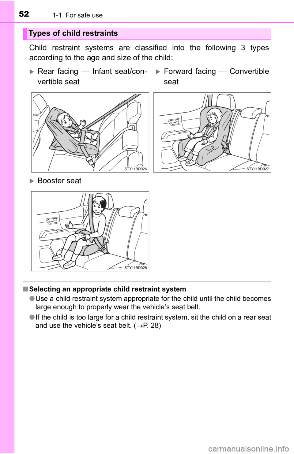 TOYOTA TACOMA 2019 (in English) Workshop Manual 521-1. For safe use
Child restraint systems are classified into the following 3 types
according to the age a nd size of the child:
■Selecting an appropriate child restraint system
●Use a TOYOTA TACOMA 2019 (in English) Workshop Manual 521-1. For safe use
Child restraint systems are classified into the following 3 types
according to the age a nd size of the child:
■Selecting an appropriate child restraint system
●Use a