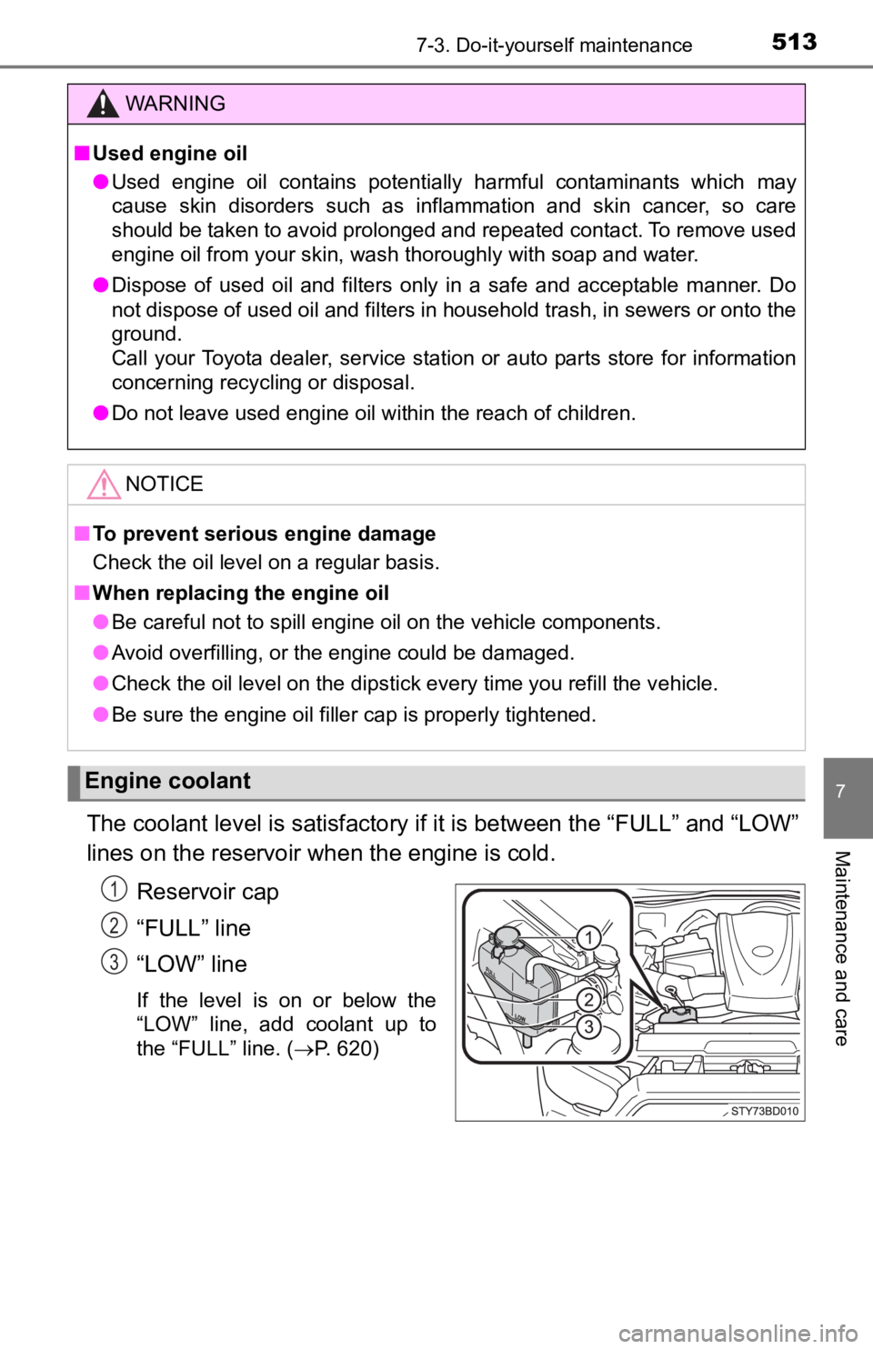 TOYOTA TACOMA 2019 Owners Manual (in English) 5137-3. Do-it-yourself maintenance
7
Maintenance and careThe coolant level is satisfactory if it is between the “FULL” a nd “LOW”
lines on the reservoir when the engine is cold.
Reservoir cap
TOYOTA TACOMA 2019 Owners Manual (in English) 5137-3. Do-it-yourself maintenance
7
Maintenance and careThe coolant level is satisfactory if it is between the “FULL” a nd “LOW”
lines on the reservoir when the engine is cold.
Reservoir cap