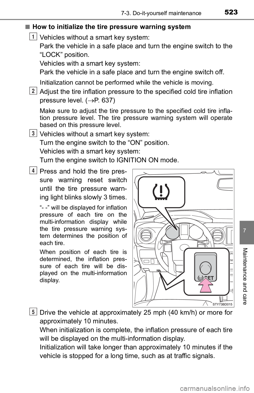 TOYOTA TACOMA 2019 Owners Manual (in English) 5237-3. Do-it-yourself maintenance
7
Maintenance and care
■How to initialize the tire pressure warning systemVehicles without a smart key system:
Park the vehicle in a safe plac e and turn the engin TOYOTA TACOMA 2019 Owners Manual (in English) 5237-3. Do-it-yourself maintenance
7
Maintenance and care
■How to initialize the tire pressure warning systemVehicles without a smart key system:
Park the vehicle in a safe plac e and turn the engin