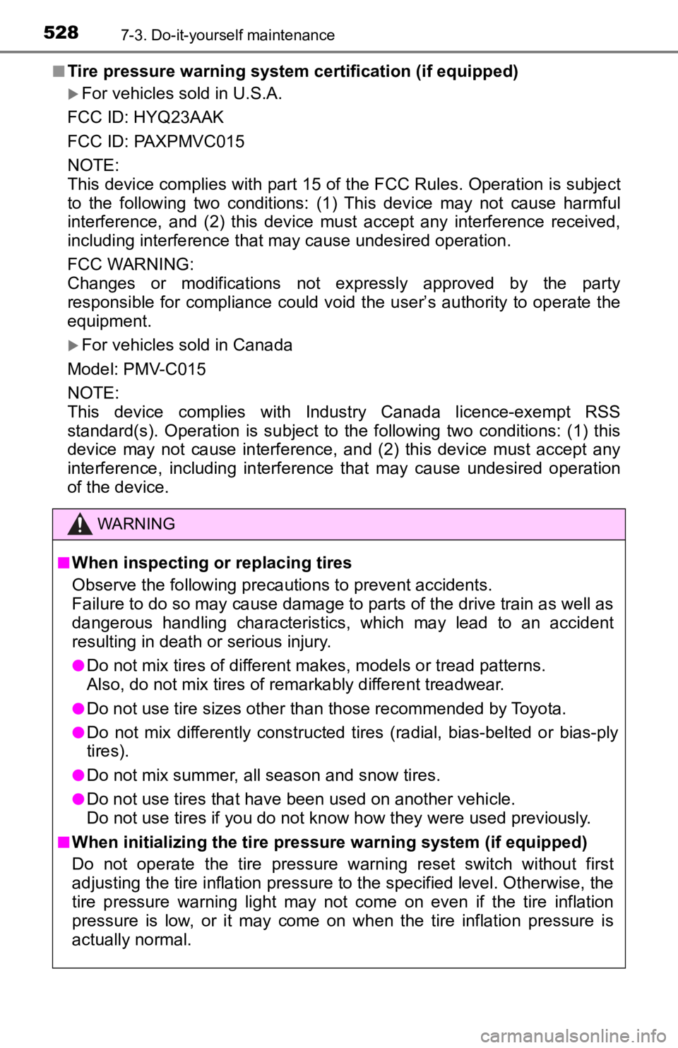 TOYOTA TACOMA 2019 Owners Manual (in English) 5287-3. Do-it-yourself maintenance
■Tire pressure warning system certification (if equipped)
For vehicles sold in U.S.A.
FCC ID: HYQ23AAK
FCC ID: PAXPMVC015
NOTE:
This device complies with part 1 TOYOTA TACOMA 2019 Owners Manual (in English) 5287-3. Do-it-yourself maintenance
■Tire pressure warning system certification (if equipped)
For vehicles sold in U.S.A.
FCC ID: HYQ23AAK
FCC ID: PAXPMVC015
NOTE:
This device complies with part 1