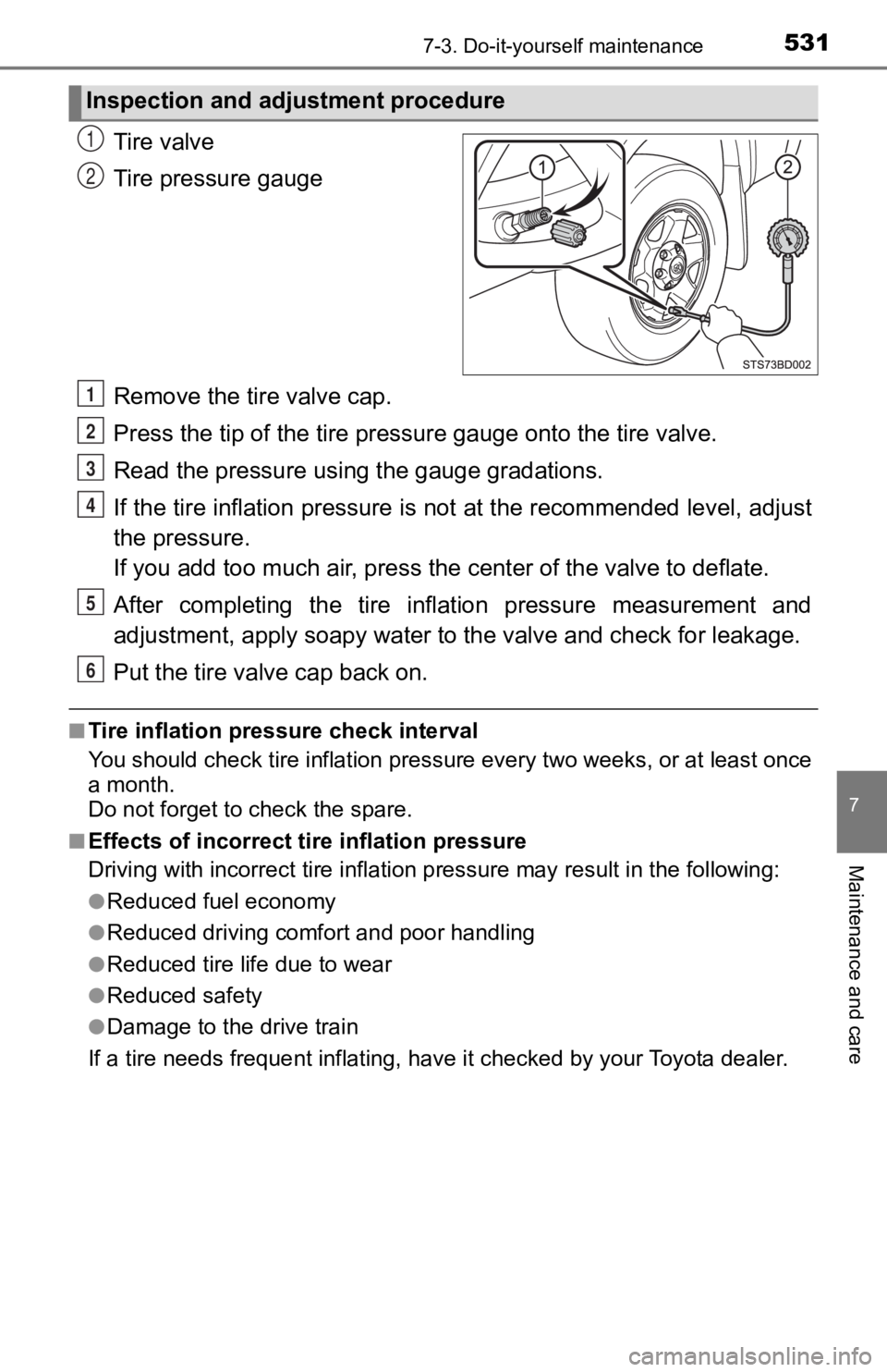 TOYOTA TACOMA 2019 Owners Manual (in English) 5317-3. Do-it-yourself maintenance
7
Maintenance and care
Tire valve
Tire pressure gauge
Remove the tire valve cap.
Press the tip of the tire pressure gauge onto the tire valve.
Read the pressure usin TOYOTA TACOMA 2019 Owners Manual (in English) 5317-3. Do-it-yourself maintenance
7
Maintenance and care
Tire valve
Tire pressure gauge
Remove the tire valve cap.
Press the tip of the tire pressure gauge onto the tire valve.
Read the pressure usin