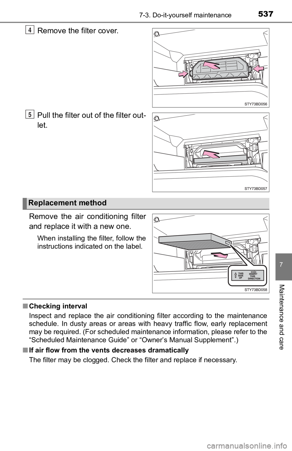TOYOTA TACOMA 2019 Owners Manual (in English) 5377-3. Do-it-yourself maintenance
7
Maintenance and care
Remove the filter cover.
Pull the filter out of the filter out-
let.
Remove the air conditioning filter
and replace it with a new one.
Wh TOYOTA TACOMA 2019 Owners Manual (in English) 5377-3. Do-it-yourself maintenance
7
Maintenance and care
Remove the filter cover.
Pull the filter out of the filter out-
let.
Remove the air conditioning filter
and replace it with a new one.
Wh