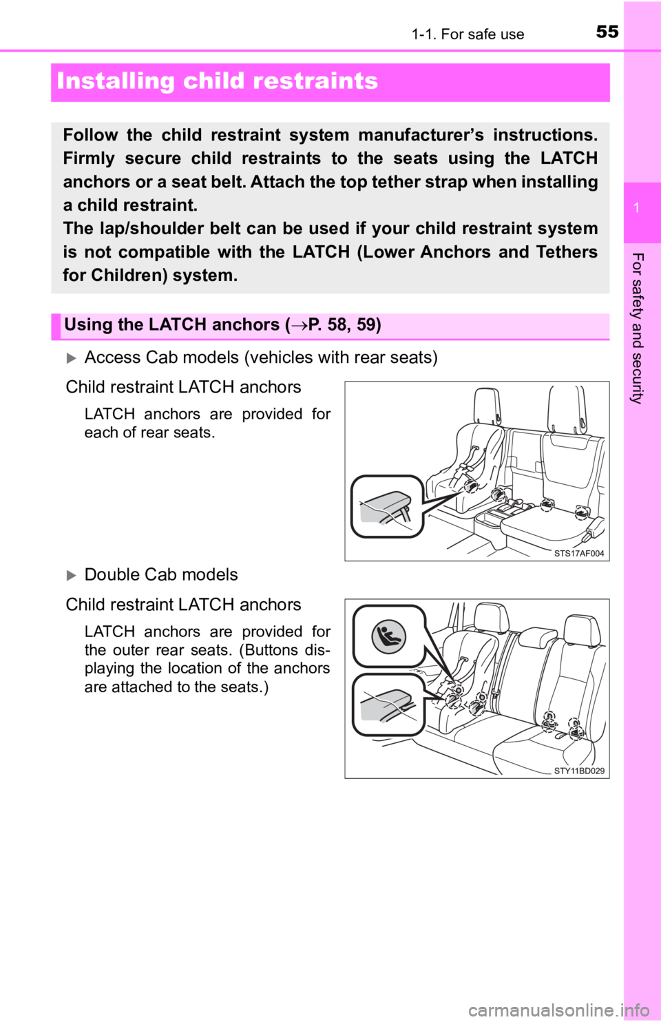 TOYOTA TACOMA 2019 (in English) Workshop Manual 551-1. For safe use
1
For safety and security
Installing child restraints
Access Cab models (vehicles with rear seats)
Child restraint LATCH anchors
LATCH anchors are provided for
each of rear TOYOTA TACOMA 2019 (in English) Workshop Manual 551-1. For safe use
1
For safety and security
Installing child restraints
Access Cab models (vehicles with rear seats)
Child restraint LATCH anchors
LATCH anchors are provided for
each of rear