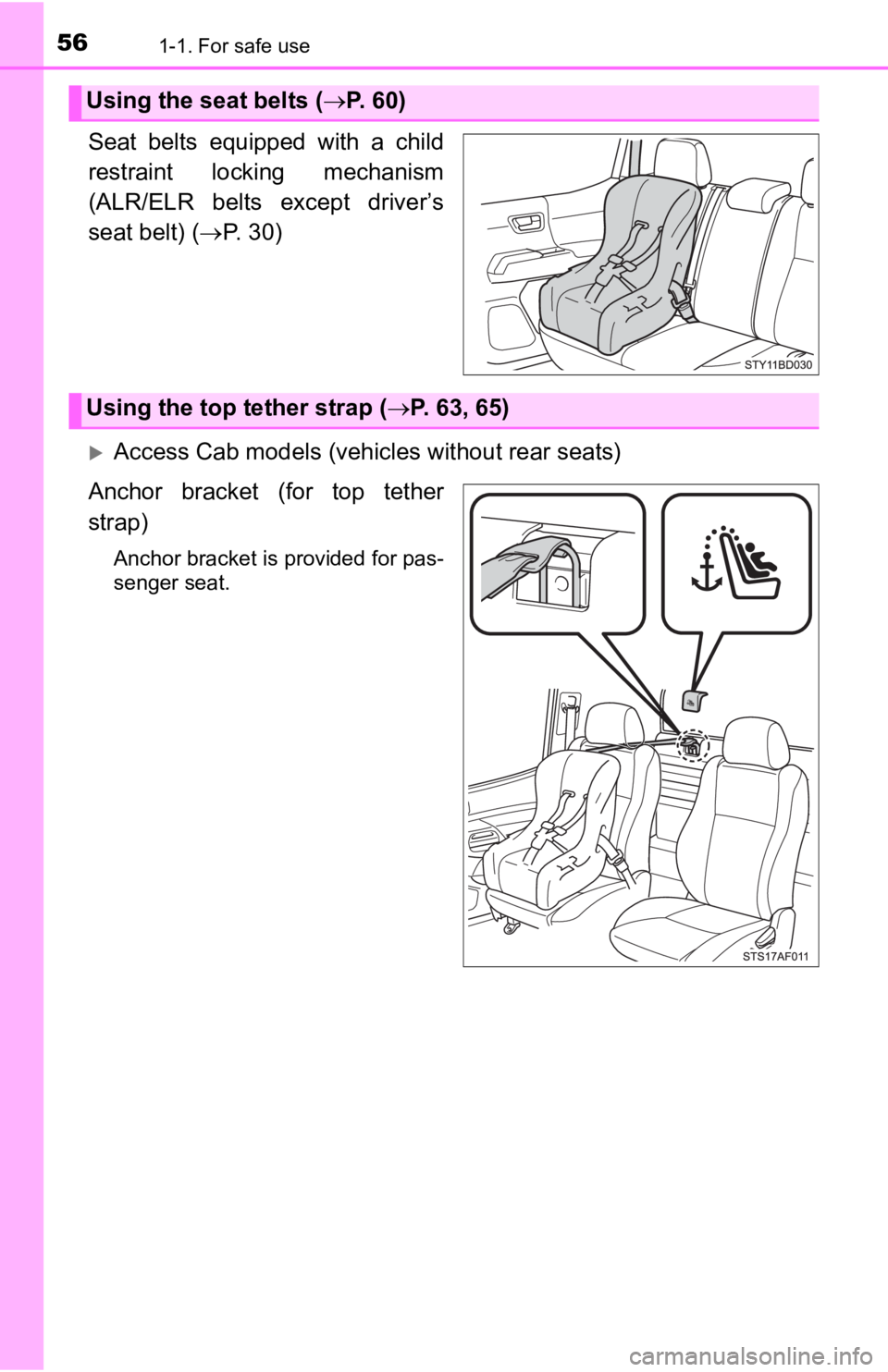 TOYOTA TACOMA 2019 (in English) Workshop Manual 561-1. For safe use
Seat belts equipped with a child
restraint locking mechanism
(ALR/ELR belts except driver’s
seat belt) (P. 30)
Access Cab models (vehicles without rear seats)
Anc TOYOTA TACOMA 2019 (in English) Workshop Manual 561-1. For safe use
Seat belts equipped with a child
restraint locking mechanism
(ALR/ELR belts except driver’s
seat belt) (P. 30)
Access Cab models (vehicles without rear seats)
Anc