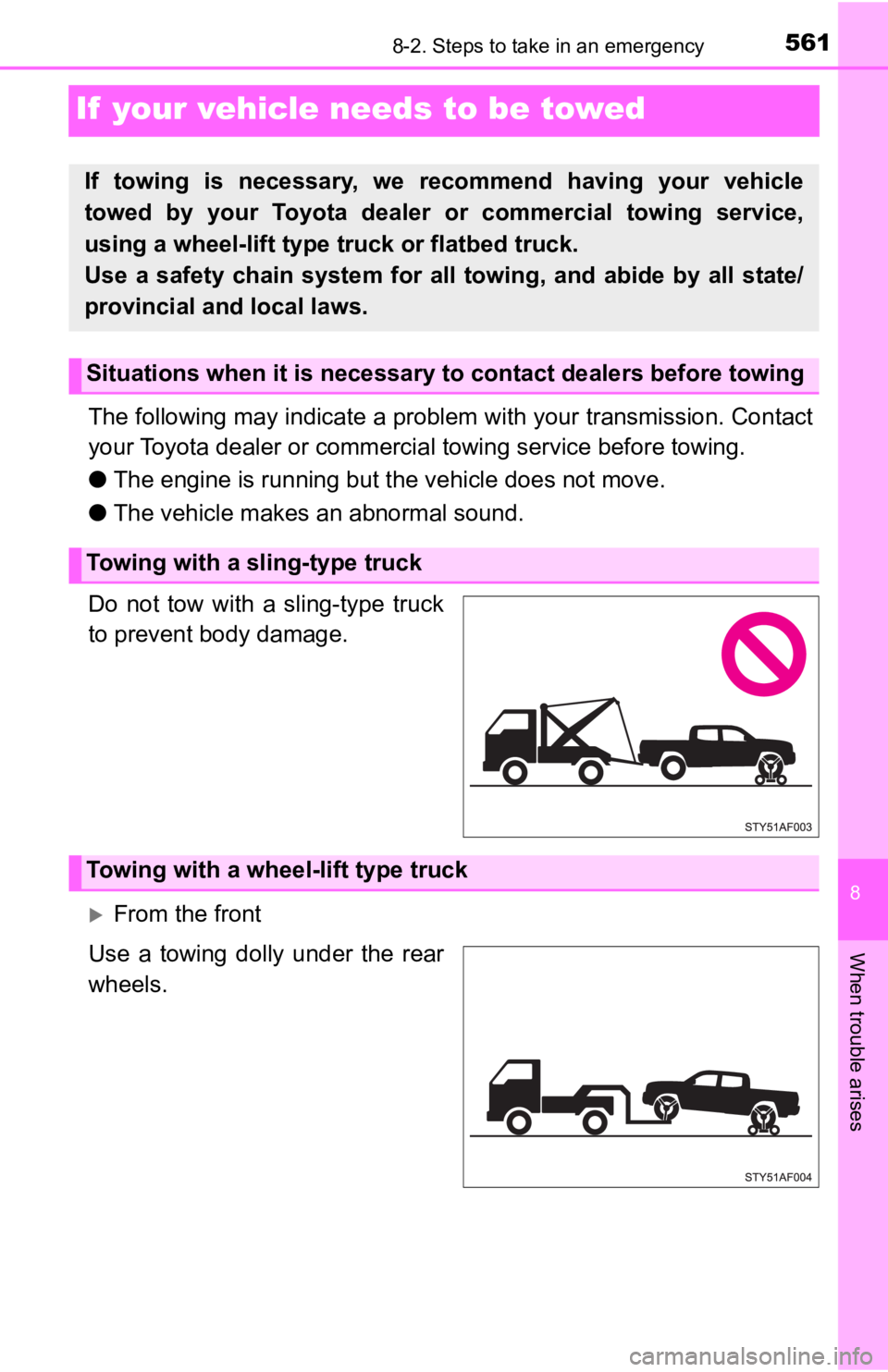TOYOTA TACOMA 2019 Owners Manual (in English) 561
8
When trouble arises
8-2. Steps to take in an emergency
If your vehicle needs to be towed
The following may indicate a problem with your transmission. Contact
your Toyota dealer or commercial t TOYOTA TACOMA 2019 Owners Manual (in English) 561
8
When trouble arises
8-2. Steps to take in an emergency
If your vehicle needs to be towed
The following may indicate a problem with your transmission. Contact
your Toyota dealer or commercial t