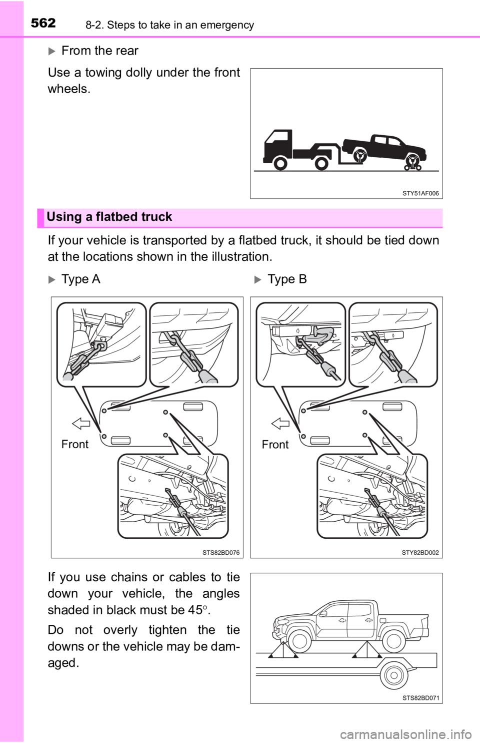 TOYOTA TACOMA 2019 Owners Manual (in English) 5628-2. Steps to take in an emergency
From the rear
Use a towing dolly under the front
wheels.
If your vehicle is transported by a flatbed truck, it should be tied down
at the locations shown in t TOYOTA TACOMA 2019 Owners Manual (in English) 5628-2. Steps to take in an emergency
From the rear
Use a towing dolly under the front
wheels.
If your vehicle is transported by a flatbed truck, it should be tied down
at the locations shown in t