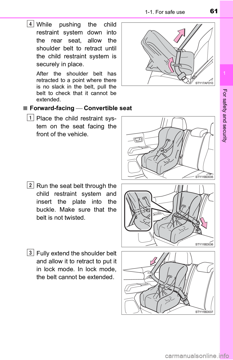 TOYOTA TACOMA 2019   (in English) Repair Manual 611-1. For safe use
1
For safety and security
While  pushing  the  child
restraint  system  down  into
the  rear  seat,  allow  the
shoulder belt to retract until
the  child  restraint  system  is
sec