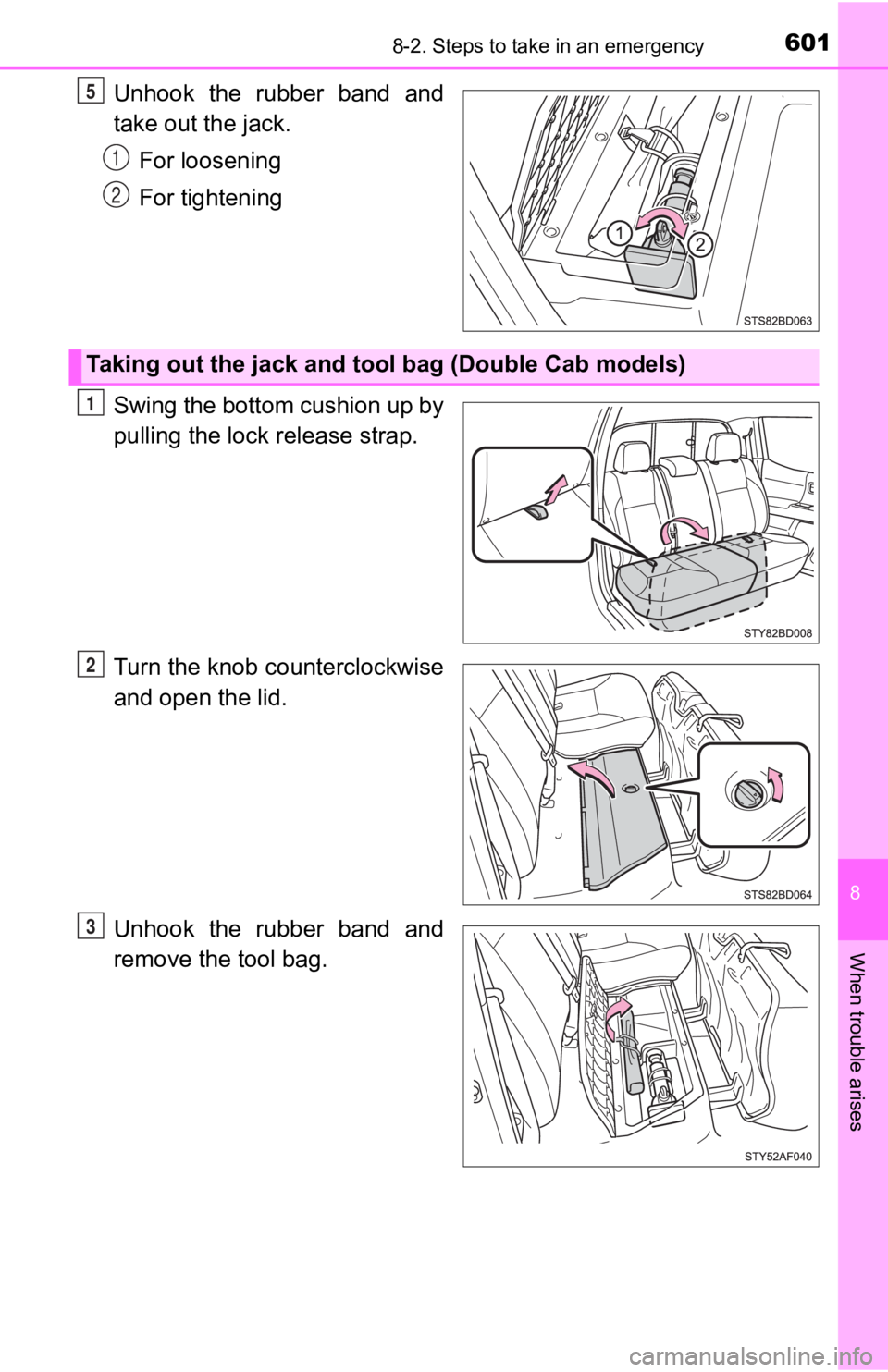 TOYOTA TACOMA 2019  Owners Manual (in English) 6018-2. Steps to take in an emergency
8
When trouble arises
Unhook  the  rubber  band  and
take out the jack.For loosening
For tightening
Swing the bottom cushion up by
pulling the lock release strap.