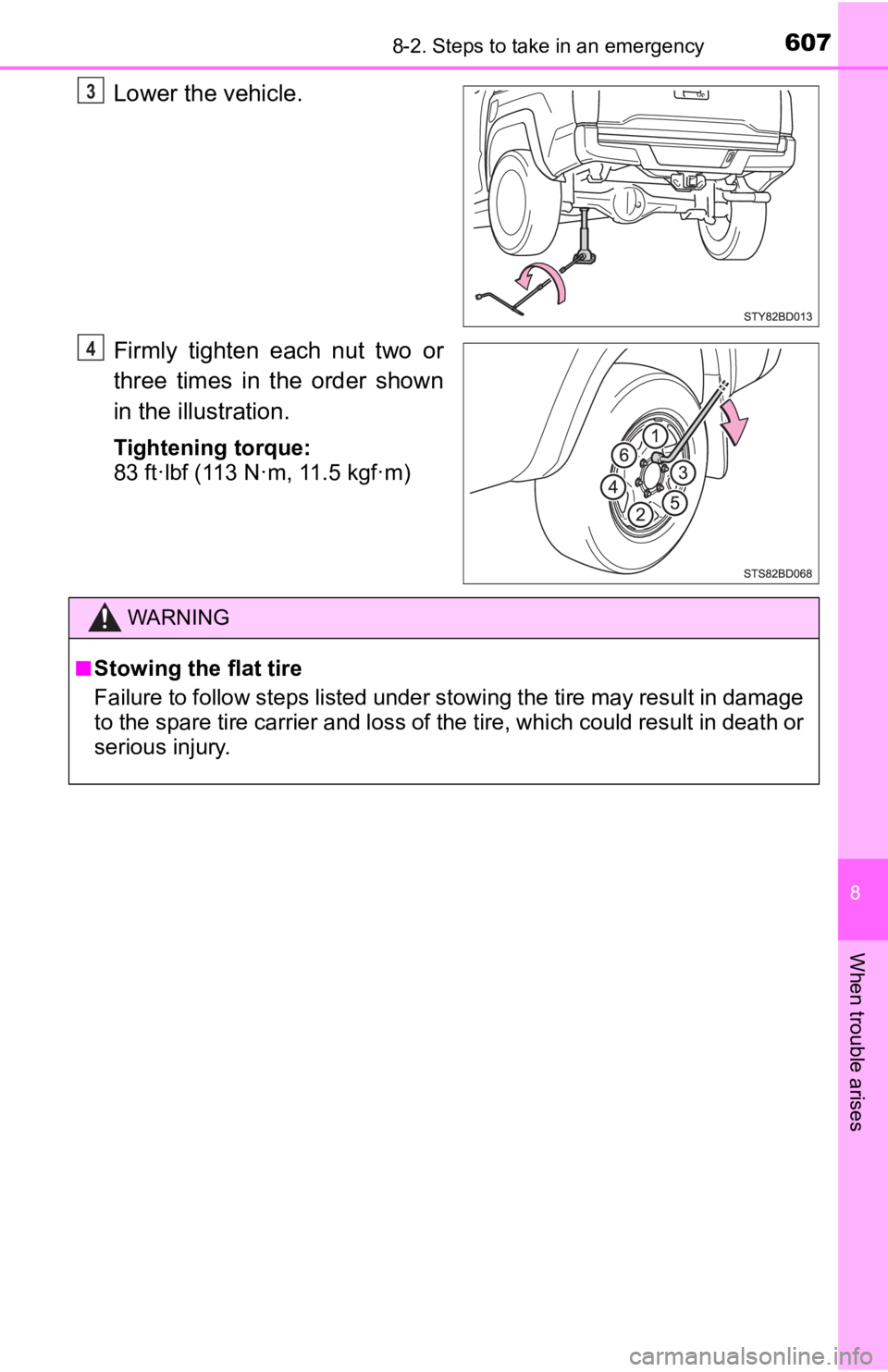 TOYOTA TACOMA 2019  Owners Manual (in English) 6078-2. Steps to take in an emergency
8
When trouble arises
Lower the vehicle.
Firmly  tighten  each  nut  two  or
three  times  in  the  order  shown
in the illustration.
Tightening torque: 
83 ft·l