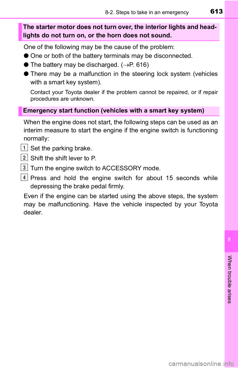 TOYOTA TACOMA 2019 Owners Manual (in English) 6138-2. Steps to take in an emergency
8
When trouble arises
One of the following may be the cause of the problem:
● One or both of the battery t erminals may be disconnected.
● The battery may be TOYOTA TACOMA 2019 Owners Manual (in English) 6138-2. Steps to take in an emergency
8
When trouble arises
One of the following may be the cause of the problem:
● One or both of the battery t erminals may be disconnected.
● The battery may be