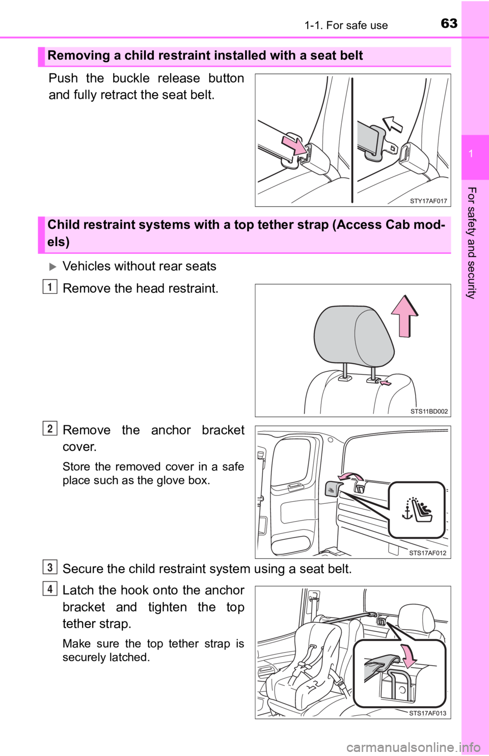 TOYOTA TACOMA 2019   (in English) Repair Manual 631-1. For safe use
1
For safety and security
Push  the  buckle  release  button
and fully retract the seat belt.
Vehicles without rear seats
Remove the head restraint.
Remove  the  anchor  bracket