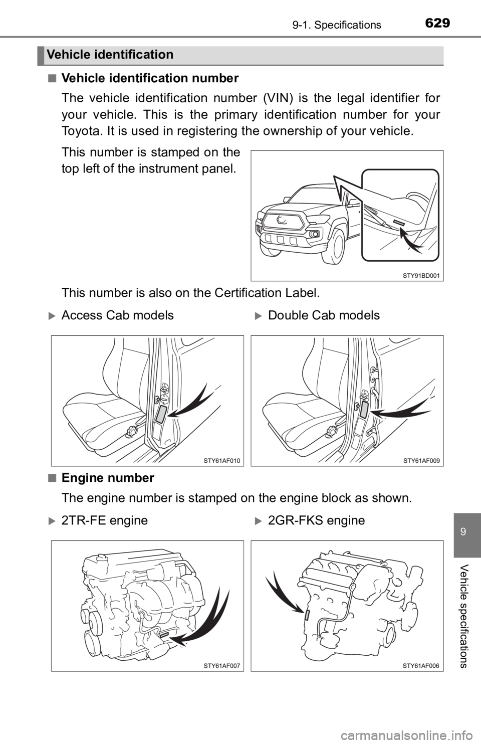 TOYOTA TACOMA 2019 Owners Manual (in English) 6299-1. Specifications
9
Vehicle specifications
■Vehicle identification number
The vehicle identification number (VIN) is the legal identifier for
your vehicle. This is the primary ide TOYOTA TACOMA 2019 Owners Manual (in English) 6299-1. Specifications
9
Vehicle specifications
■Vehicle identification number
The vehicle identification number (VIN) is the legal identifier for
your vehicle. This is the primary ide