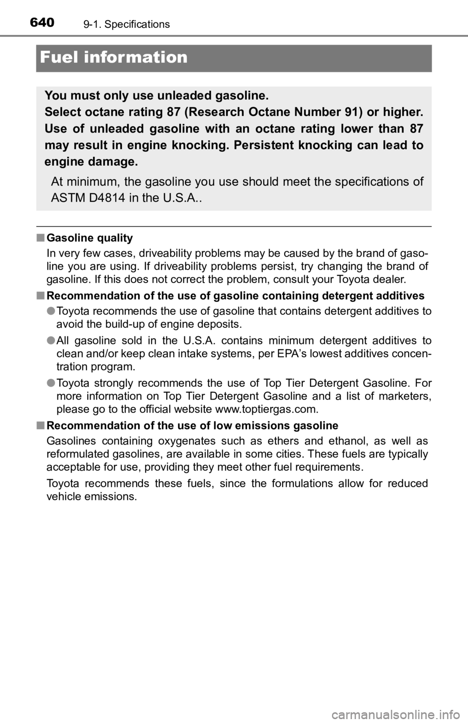 TOYOTA TACOMA 2019 Owners Manual (in English) 6409-1. Specifications
Fuel information
■Gasoline quality
In very few cases, driveability problems may be caused by the b rand of gaso-
line you are using. If driveability problems persist, TOYOTA TACOMA 2019 Owners Manual (in English) 6409-1. Specifications
Fuel information
■Gasoline quality
In very few cases, driveability problems may be caused by the b rand of gaso-
line you are using. If driveability problems persist,