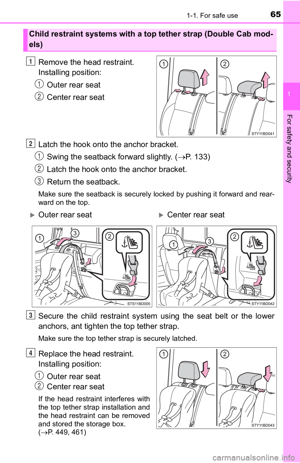 TOYOTA TACOMA 2019   (in English) Repair Manual 651-1. For safe use
1
For safety and security
Remove the head restraint. 
Installing position:Outer rear seat
Center rear seat
Latch the hook onto  the anchor bracket.
Swing the seatback forward sligh