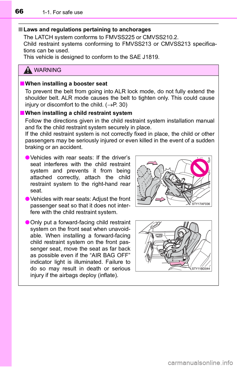 TOYOTA TACOMA 2019   (in English) Repair Manual 661-1. For safe use
■Laws and regulations pertaining to anchorages
The LATCH system conforms to FMVSS225 or CMVSS210.2.
Child  restraint  systems  conforming  to  FMVSS213  or  CMVSS213  specifica-
