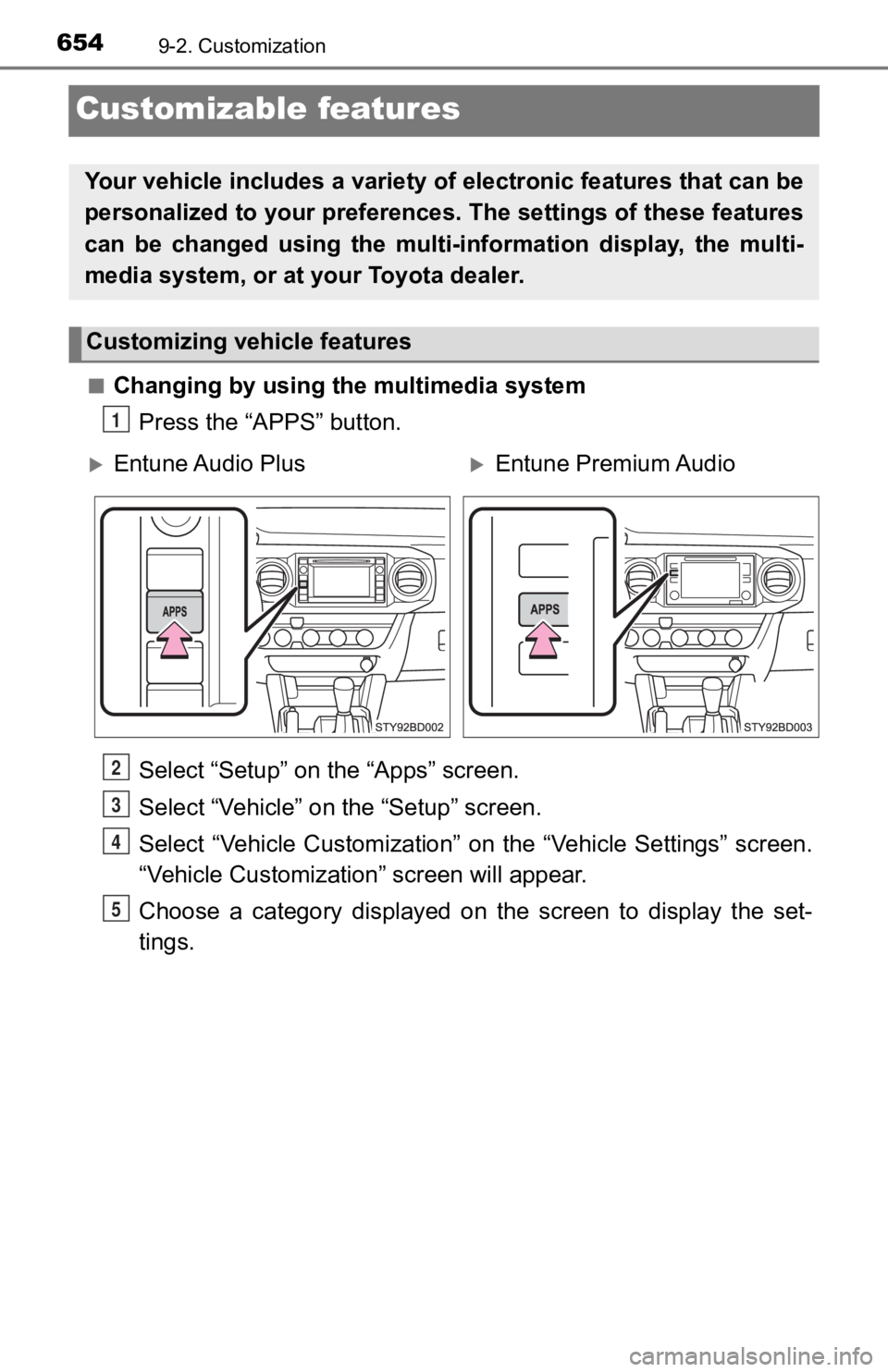 TOYOTA TACOMA 2019 Owners Manual (in English) 6549-2. Customization
Customizable features
■Changing by using the multimedia systemPress the “APPS” button.
Select “Setup” on the “Apps” screen.
Select “Vehicle” on the “Setup” TOYOTA TACOMA 2019 Owners Manual (in English) 6549-2. Customization
Customizable features
■Changing by using the multimedia systemPress the “APPS” button.
Select “Setup” on the “Apps” screen.
Select “Vehicle” on the “Setup”