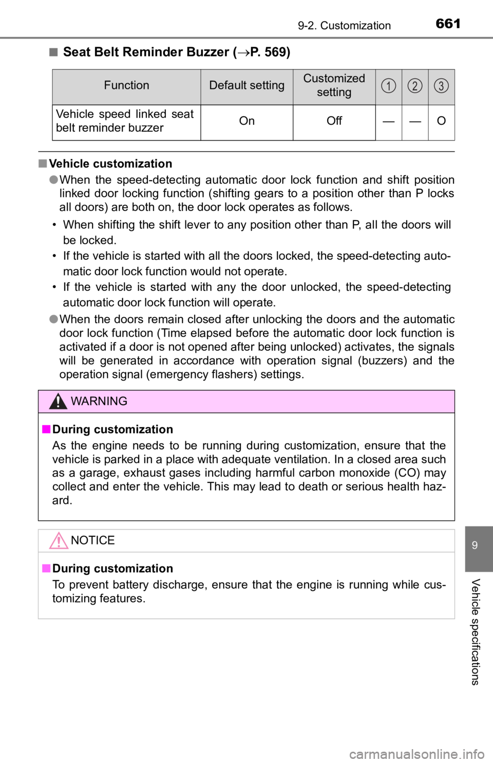 TOYOTA TACOMA 2019  Owners Manual (in English) 6619-2. Customization
9
Vehicle specifications
■Seat Belt Reminder Buzzer (P. 569)
■Vehicle customization
●When  the  speed-detecting  automatic  door  lock  function  and  shift   position
l