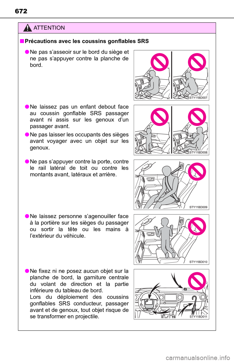 TOYOTA TACOMA 2019 Owners Manual (in English) 672
ATTENTION
■Précautions avec les coussins gonflables SRS
● Ne pas s’asseoir sur le bord du siège et
ne pas s’appuyer contre la planche de
bord.
● Ne laissez pas un enfant deb TOYOTA TACOMA 2019 Owners Manual (in English) 672
ATTENTION
■Précautions avec les coussins gonflables SRS
● Ne pas s’asseoir sur le bord du siège et
ne pas s’appuyer contre la planche de
bord.
● Ne laissez pas un enfant deb