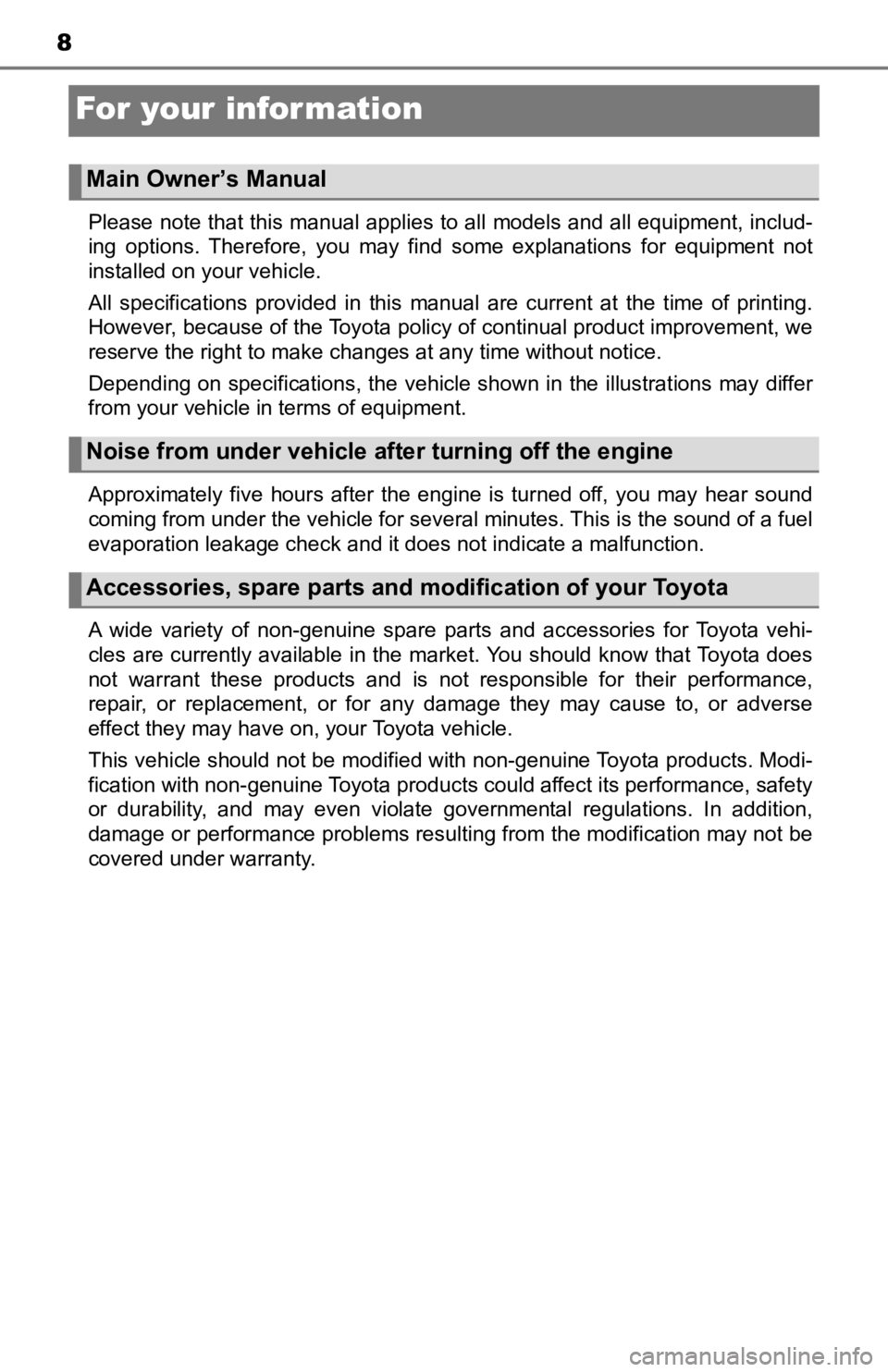 TOYOTA TACOMA 2019  Owners Manual (in English) 8
For your infor mation
Please note that this manual applies to all models and all equipment, includ-
ing  options.  Therefore,  you  may  find  some  explanations  for  equi pment  not
installed on y