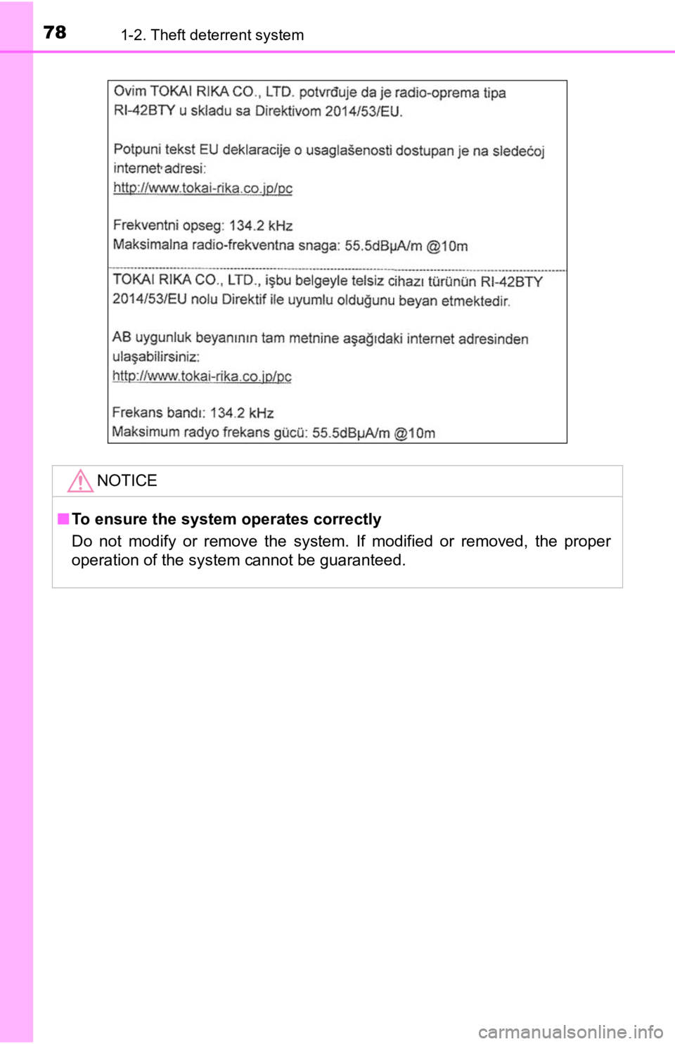TOYOTA TACOMA 2019   (in English) Manual PDF 781-2. Theft deterrent system
NOTICE
■To ensure the system operates correctly
Do  not  modify  or  remove  the  system.  If  modified  or  removed,  the  proper
operation of the system cannot be gua