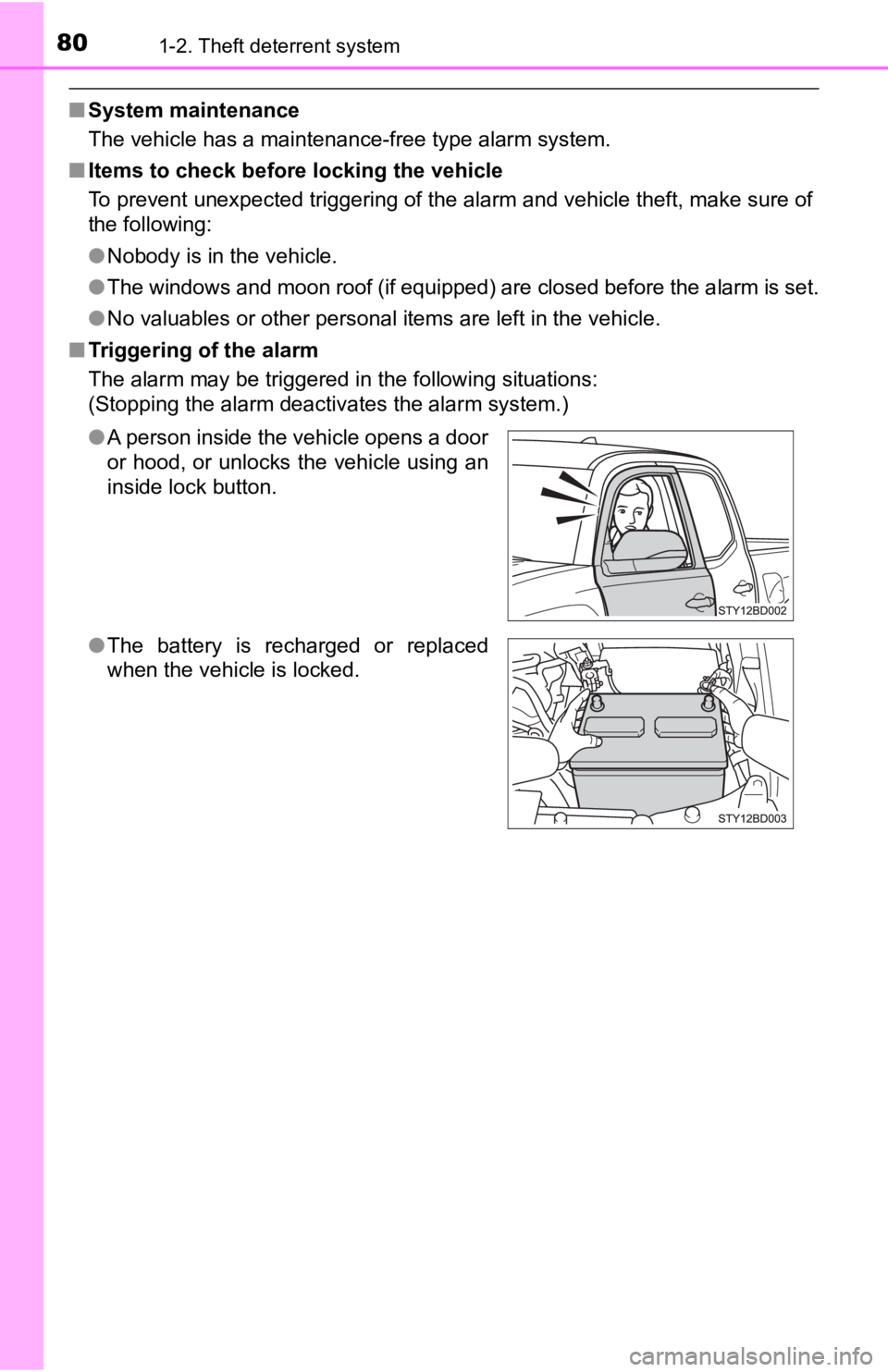 TOYOTA TACOMA 2019   (in English) Manual PDF 801-2. Theft deterrent system
■System maintenance
The vehicle has a maintenance-free type alarm system.
■ Items to check before locking the vehicle
To prevent unexpected triggering of the alarm an