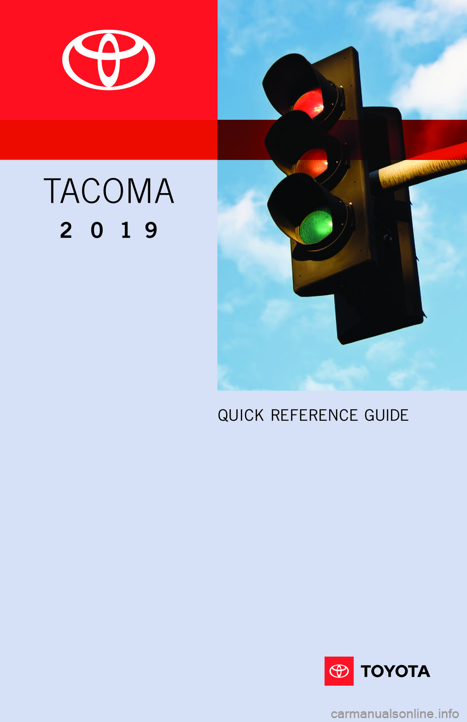 TOYOTA TACOMA 2019  Owners Manual (in English) QUICK REFERENCE  GUIDE
2 0 1 9 
TA C O M A
 18-MKG-12089_QRG_Cover_TACOMA_tg 2.indd  38/13/18  4:37 PM 