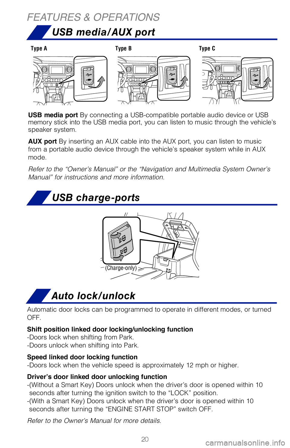TOYOTA TACOMA 2019 (in English) Owners Manual 20
FEATURES & OPERATIONS
USB media port By connecting a USB-compatible portable audio device or USB
memory stick into the USB media port, you can listen to music through th\
e vehicle’s
speaker sy TOYOTA TACOMA 2019 (in English) Owners Manual 20
FEATURES & OPERATIONS
USB media port By connecting a USB-compatible portable audio device or USB
memory stick into the USB media port, you can listen to music through th\
e vehicle’s
speaker sy