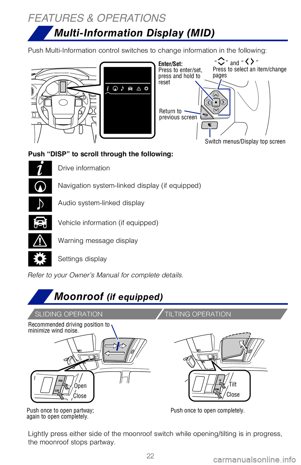 TOYOTA TACOMA 2019 (in English) Owners Manual 22
Multi-Information Display (MID)
Moonroof (if equipped)
FEATURES & OPERATIONS
OpenTilt
CloseClose
Recommended driving position to
minimize wind noise.
Lightly press either side of the moonroof swit TOYOTA TACOMA 2019 (in English) Owners Manual 22
Multi-Information Display (MID)
Moonroof (if equipped)
FEATURES & OPERATIONS
OpenTilt
CloseClose
Recommended driving position to
minimize wind noise.
Lightly press either side of the moonroof swit