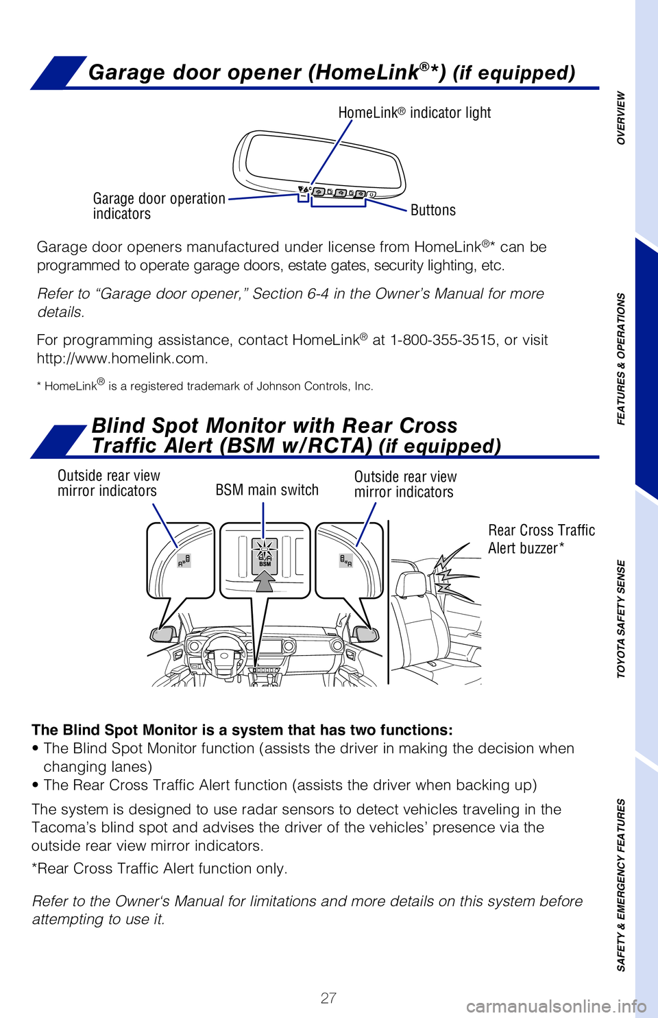 TOYOTA TACOMA 2019 (in English) Owners Manual 27
Garage door opener (HomeLink®*) (if equipped)
The active traction control system automatically helps prevent the spinning\
of four wheels when the vehicle is started or accelerated on slippery ro TOYOTA TACOMA 2019 (in English) Owners Manual 27
Garage door opener (HomeLink®*) (if equipped)
The active traction control system automatically helps prevent the spinning\
of four wheels when the vehicle is started or accelerated on slippery ro