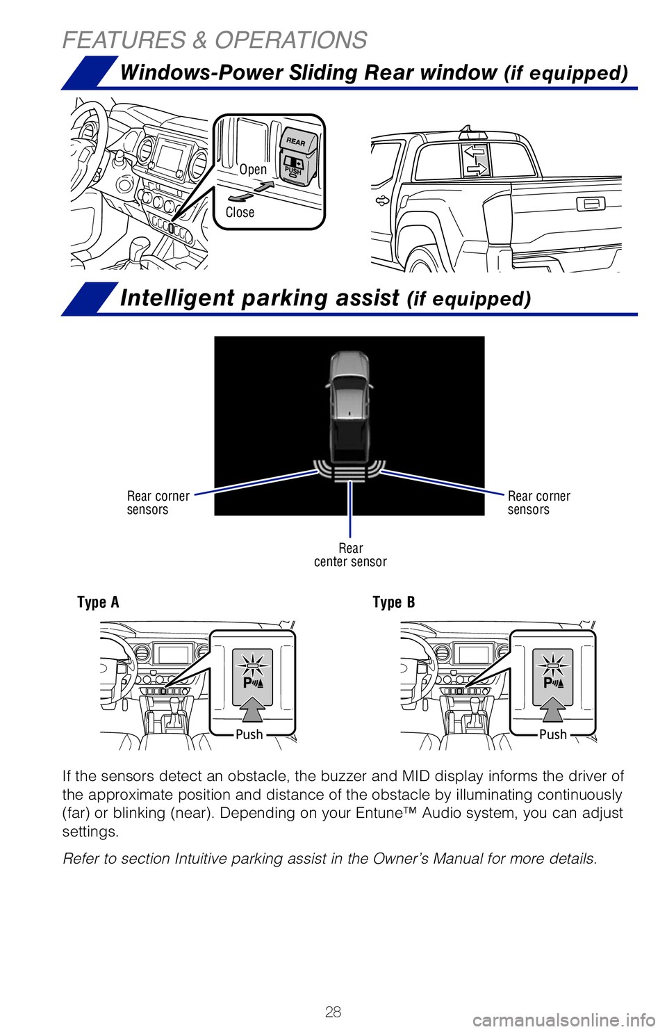 TOYOTA TACOMA 2019 (in English) Owners Manual 28
Intelligent parking assist (if equipped)
Windows-Power Sliding Rear window (if equipped)
FEATURES & OPERATIONS
If the sensors detect an obstacle, the buzzer and MID display informs th\
e driver of TOYOTA TACOMA 2019 (in English) Owners Manual 28
Intelligent parking assist (if equipped)
Windows-Power Sliding Rear window (if equipped)
FEATURES & OPERATIONS
If the sensors detect an obstacle, the buzzer and MID display informs th\
e driver of