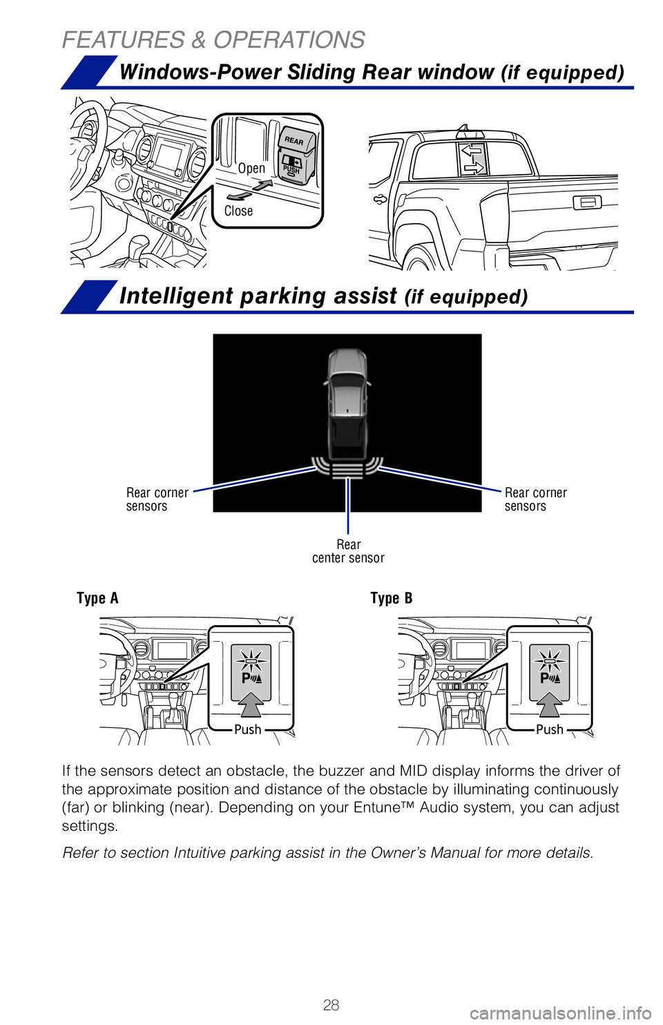 TOYOTA TACOMA 2019  Owners Manual (in English) 28
Intelligent parking assist (if equipped)
Windows-Power Sliding Rear window (if equipped)
FEATURES & OPERATIONS
If the sensors detect an obstacle, the buzzer and MID display informs th\
e driver of 