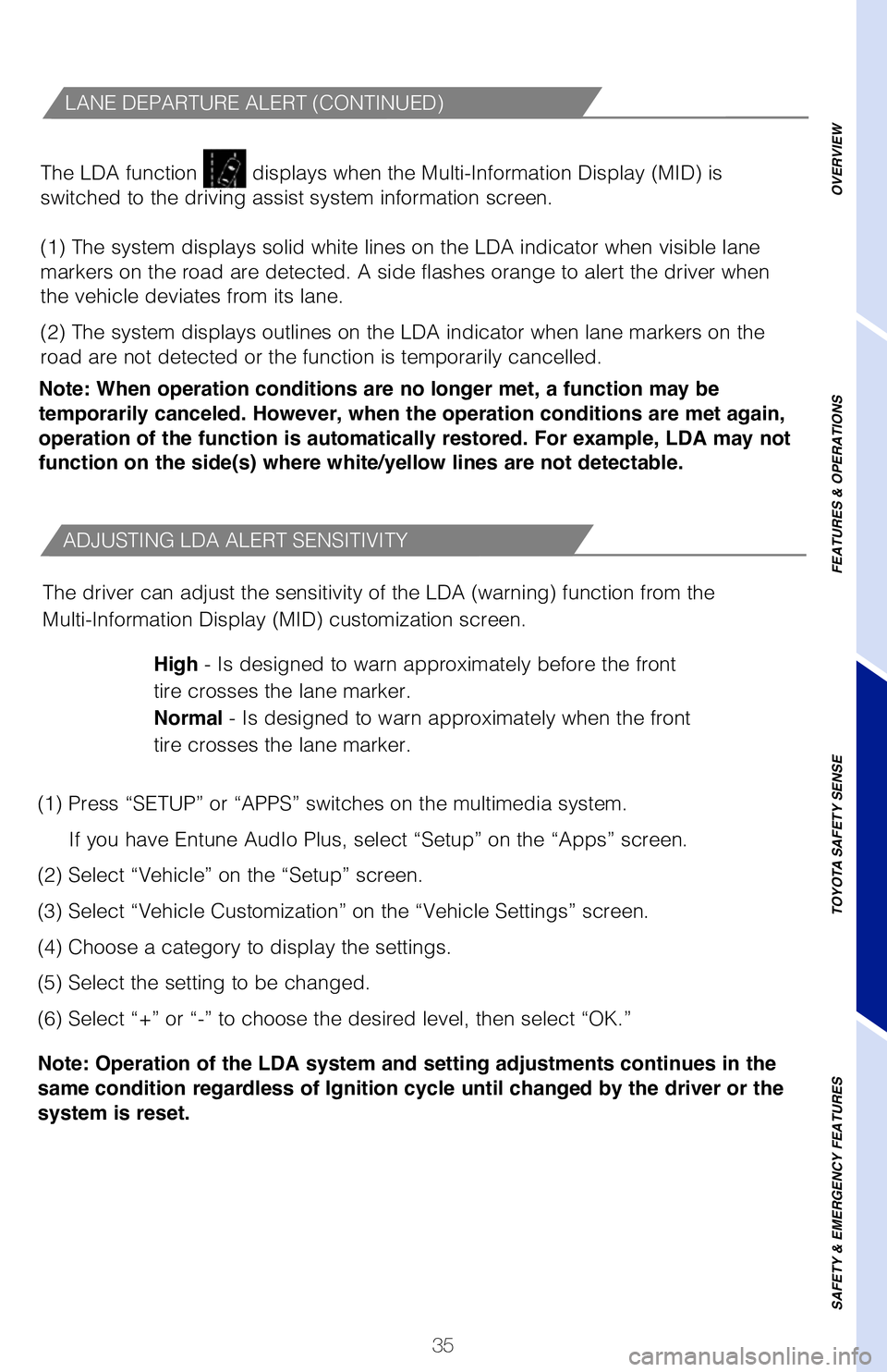 TOYOTA TACOMA 2019 (in English) Owners Guide 35
ADJUSTING LDA ALERT SENSITIVITY
The driver can adjust the sensitivity of the LDA (warning) function fr\
om the
Multi-Information Display (MID) customization screen.High - Is designed to warn approx TOYOTA TACOMA 2019 (in English) Owners Guide 35
ADJUSTING LDA ALERT SENSITIVITY
The driver can adjust the sensitivity of the LDA (warning) function fr\
om the
Multi-Information Display (MID) customization screen.High - Is designed to warn approx