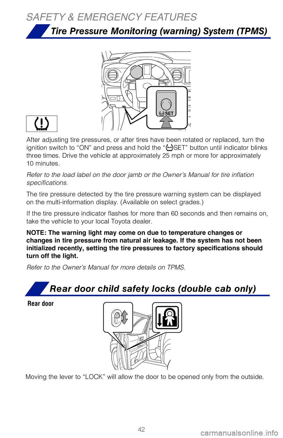 TOYOTA TACOMA 2019 (in English) Service Manual 42
SAFETY & EMERGENCY FEATURES
After adjusting tire pressures, or after tires have been rotated or repl\
aced, turn the
ignition switch to “ON” and press and hold the “
SET” button until indi TOYOTA TACOMA 2019 (in English) Service Manual 42
SAFETY & EMERGENCY FEATURES
After adjusting tire pressures, or after tires have been rotated or repl\
aced, turn the
ignition switch to “ON” and press and hold the “
SET” button until indi