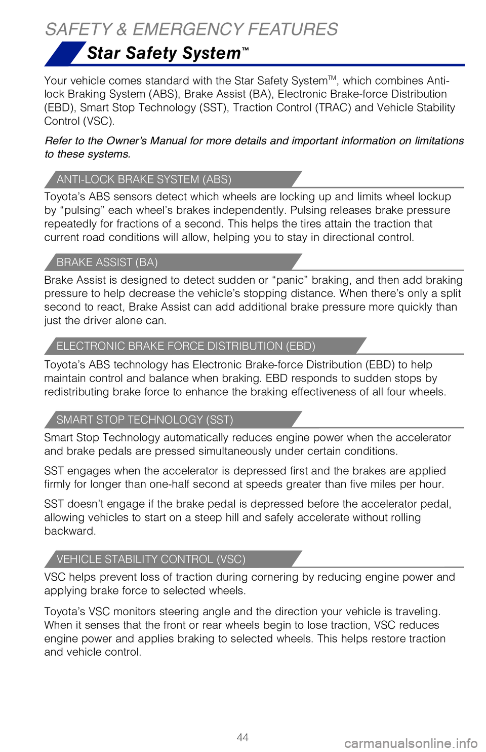 TOYOTA TACOMA 2019 (in English) Service Manual 44
Star Safety System™
SAFETY & EMERGENCY FEATURES
Your vehicle comes standard with the Star Safety SystemTM, which combines Anti-
lock Braking System (ABS), Brake Assist (BA), Electronic Brake-forc TOYOTA TACOMA 2019 (in English) Service Manual 44
Star Safety System™
SAFETY & EMERGENCY FEATURES
Your vehicle comes standard with the Star Safety SystemTM, which combines Anti-
lock Braking System (ABS), Brake Assist (BA), Electronic Brake-forc