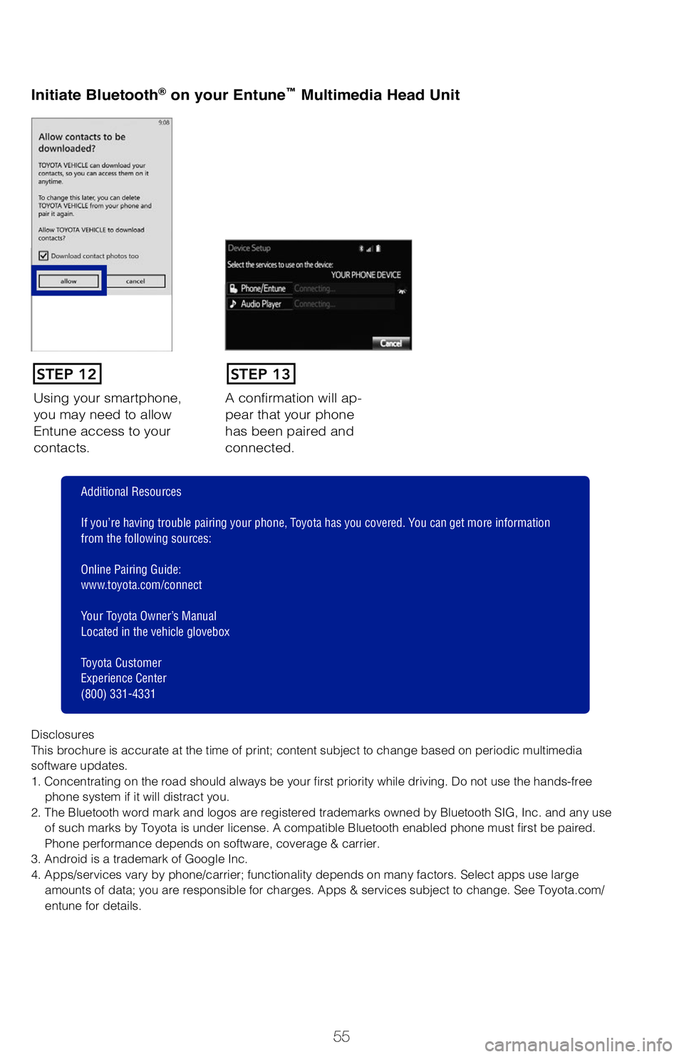TOYOTA TACOMA 2019 (in English) Workshop Manual 55
Once you have Bluetooth® enabled on your phone and ready to pair, you will need
to initiate Bluetooth® on your Entune head unit. Please follow the instructions below
to pair your Bluetooth enab TOYOTA TACOMA 2019 (in English) Workshop Manual 55
Once you have Bluetooth® enabled on your phone and ready to pair, you will need
to initiate Bluetooth® on your Entune head unit. Please follow the instructions below
to pair your Bluetooth enab