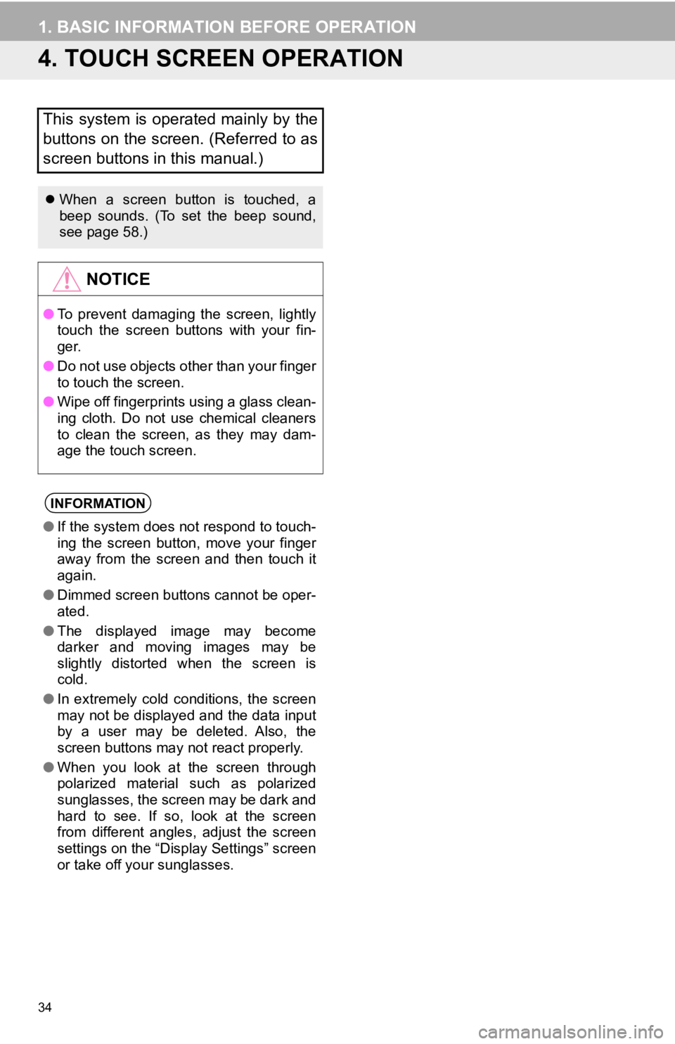 TOYOTA TACOMA 2019  Accessories, Audio & Navigation (in English) 34
1. BASIC INFORMATION BEFORE OPERATION
4. TOUCH SCREEN OPERATION
This system is operated mainly by the
buttons on the screen. (Referred to as
screen buttons in this manual.)
When  a  screen  butt